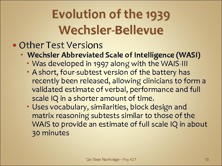 Evolution of the 1939 Wechsler-Bellevue Other Test Versions Wechsler Abbreviated Scale of Intelligence (WASI)