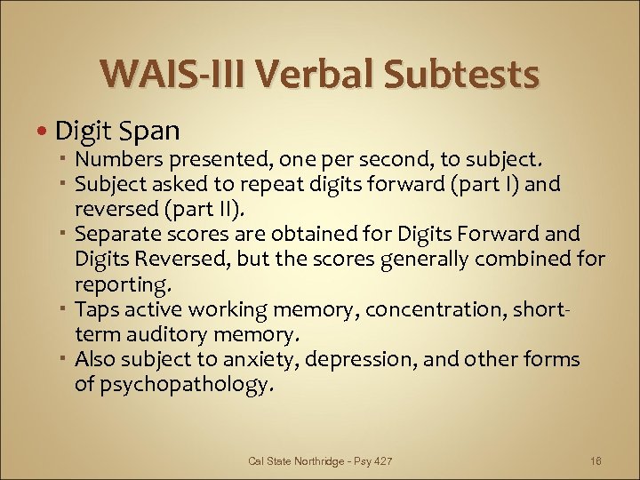 WAIS-III Verbal Subtests Digit Span Numbers presented, one per second, to subject. Subject asked