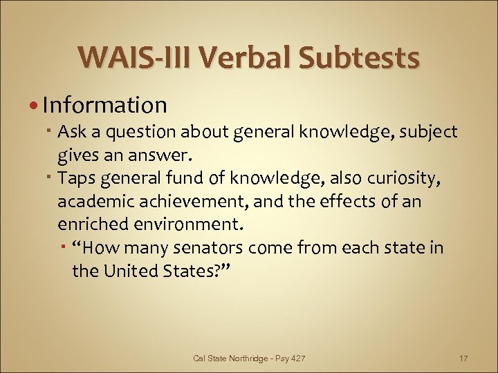 WAIS-III Verbal Subtests Information Ask a question about general knowledge, subject gives an answer.