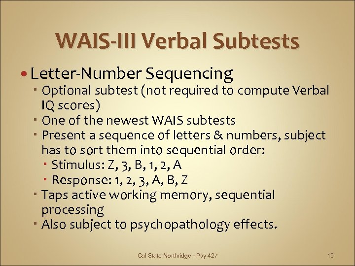 WAIS-III Verbal Subtests Letter-Number Sequencing Optional subtest (not required to compute Verbal IQ scores)