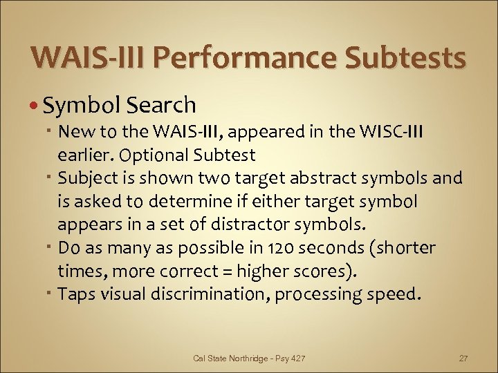 WAIS-III Performance Subtests Symbol Search New to the WAIS-III, appeared in the WISC-III earlier.