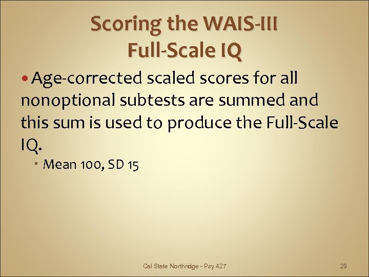 Scoring the WAIS-III Full-Scale IQ Age-corrected scaled scores for all nonoptional subtests are summed