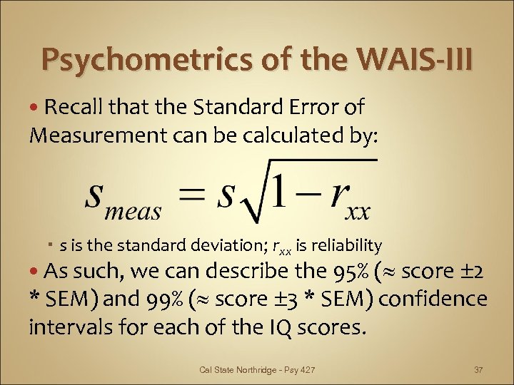 Psychometrics of the WAIS-III Recall that the Standard Error of Measurement can be calculated