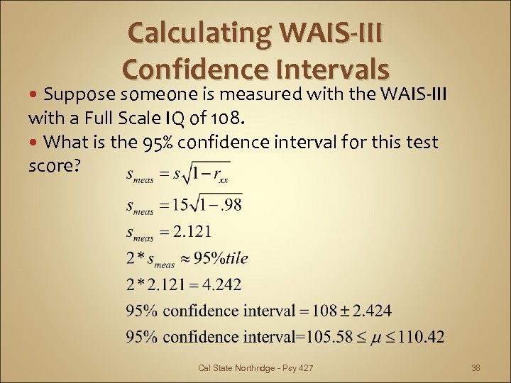 Calculating WAIS-III Confidence Intervals Suppose someone is measured with the WAIS-III with a Full