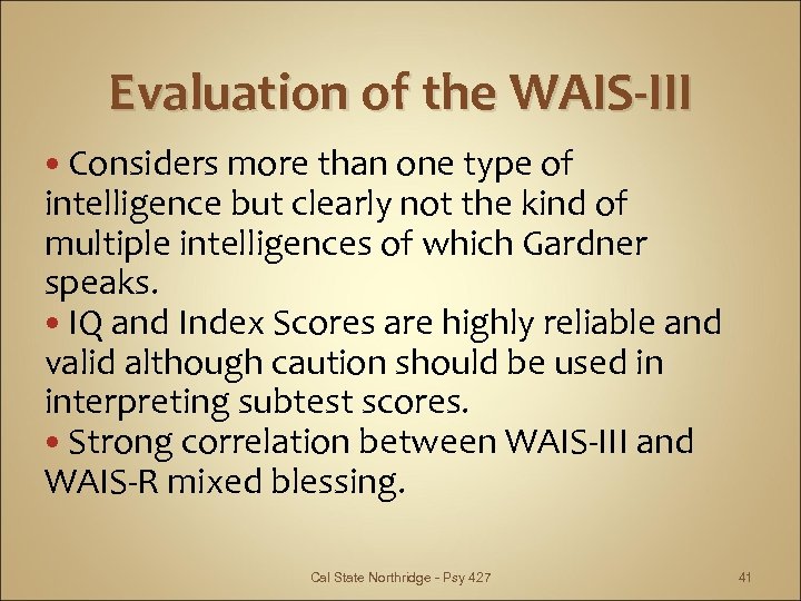 Evaluation of the WAIS-III Considers more than one type of intelligence but clearly not