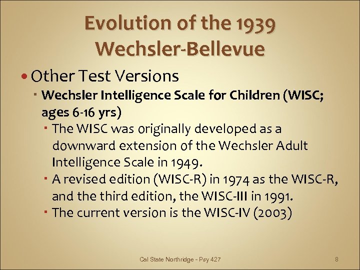 Evolution of the 1939 Wechsler-Bellevue Other Test Versions Wechsler Intelligence Scale for Children (WISC;