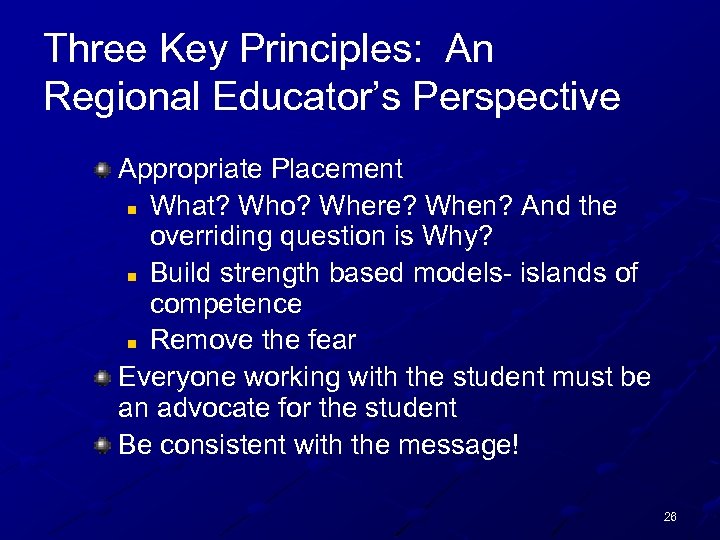 Three Key Principles: An Regional Educator’s Perspective Appropriate Placement n What? Who? Where? When?