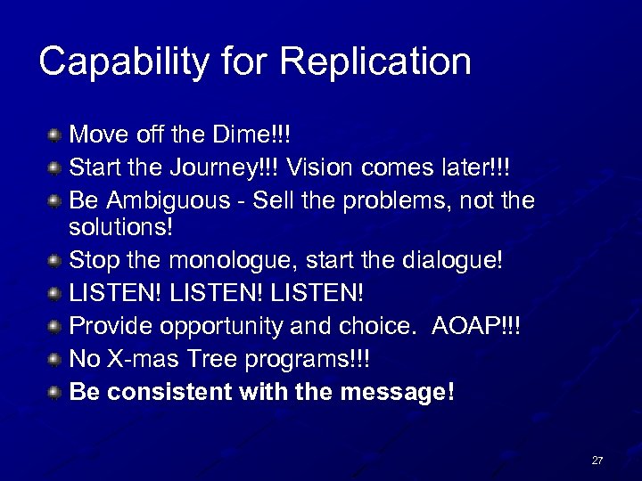 Capability for Replication Move off the Dime!!! Start the Journey!!! Vision comes later!!! Be