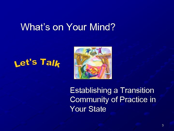 What’s on Your Mind? Establishing a Transition Community of Practice in Your State 3