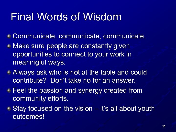 Final Words of Wisdom Communicate, communicate. Make sure people are constantly given opportunities to