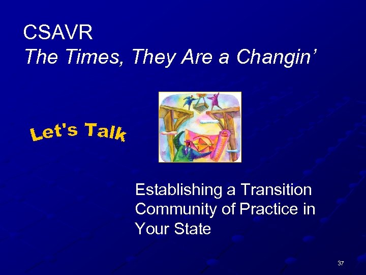 CSAVR The Times, They Are a Changin’ Establishing a Transition Community of Practice in