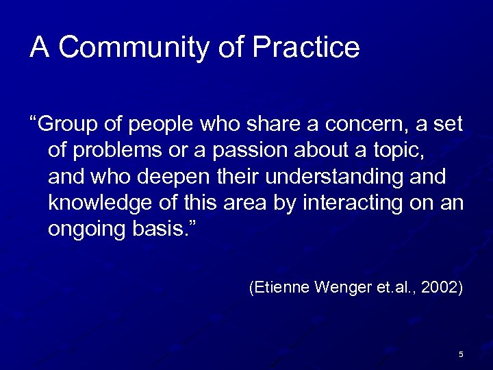 A Community of Practice “Group of people who share a concern, a set of