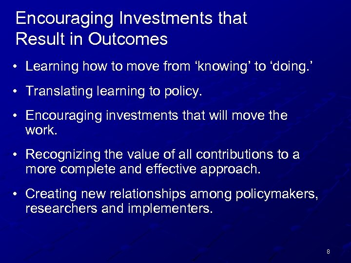 Encouraging Investments that Result in Outcomes • Learning how to move from ‘knowing’ to