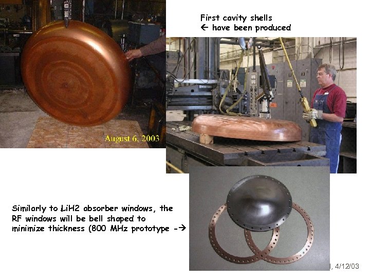 First cavity shells have been produced Similarly to Li. H 2 absorber windows, the