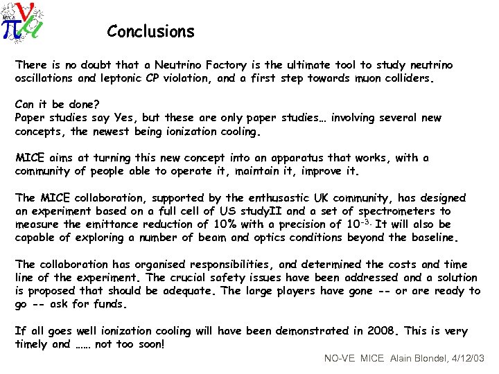 Conclusions There is no doubt that a Neutrino Factory is the ultimate tool to