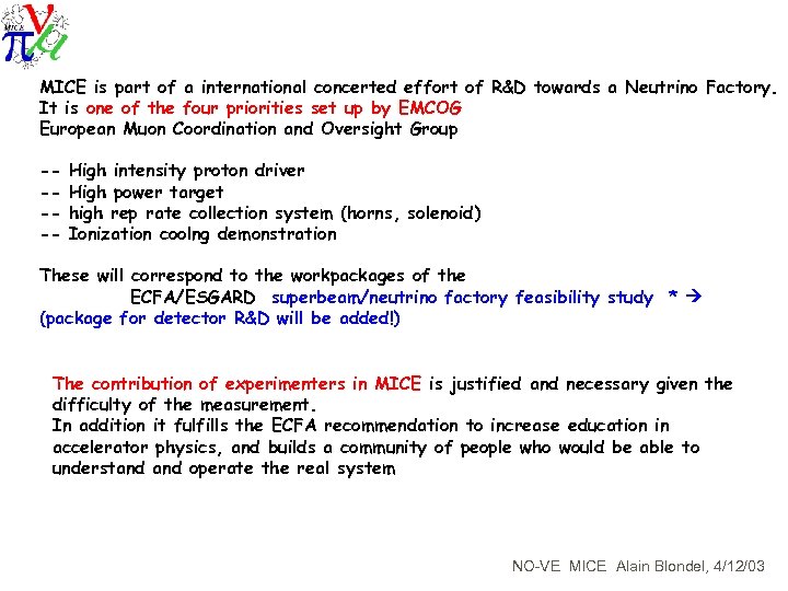MICE is part of a international concerted effort of R&D towards a Neutrino Factory.