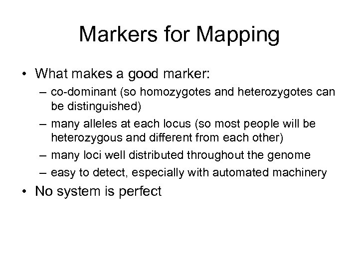 Markers for Mapping • What makes a good marker: – co-dominant (so homozygotes and