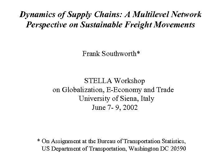 Dynamics of Supply Chains: A Multilevel Network Perspective on Sustainable Freight Movements Frank Southworth*