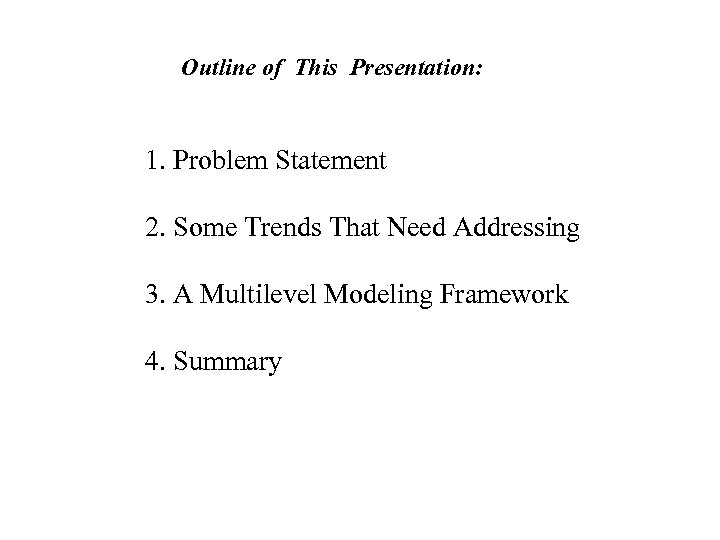 Outline of This Presentation: 1. Problem Statement 2. Some Trends That Need Addressing 3.