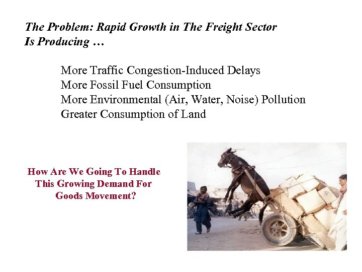 The Problem: Rapid Growth in The Freight Sector Is Producing … More Traffic Congestion-Induced