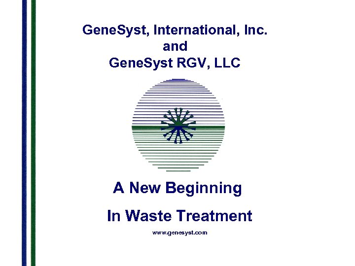 Gene. Syst, International, Inc. and Gene. Syst RGV, LLC A New Beginning In Waste