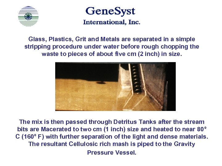 Glass, Plastics, Grit and Metals are separated in a simple stripping procedure under water