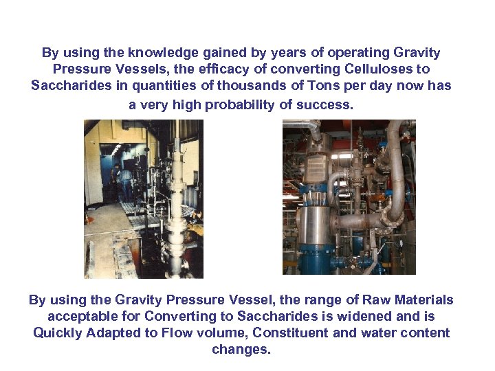 By using the knowledge gained by years of operating Gravity Pressure Vessels, the efficacy