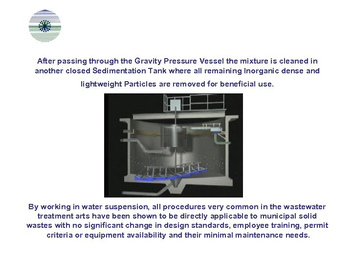 After passing through the Gravity Pressure Vessel the mixture is cleaned in another closed