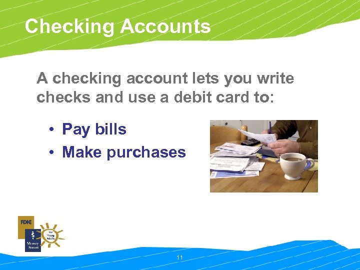 Checking Accounts A checking account lets you write checks and use a debit card