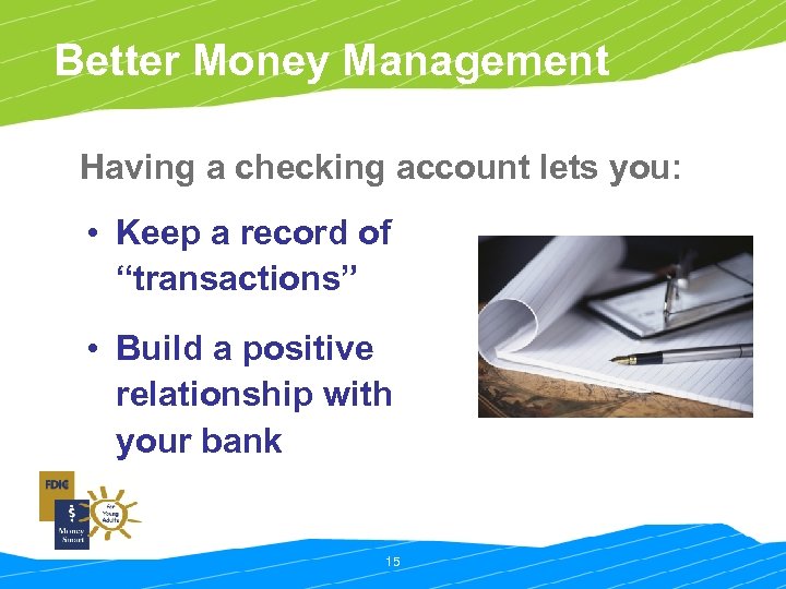 Better Money Management Having a checking account lets you: • Keep a record of