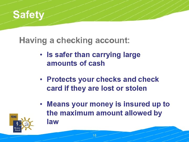 Safety Having a checking account: • Is safer than carrying large amounts of cash