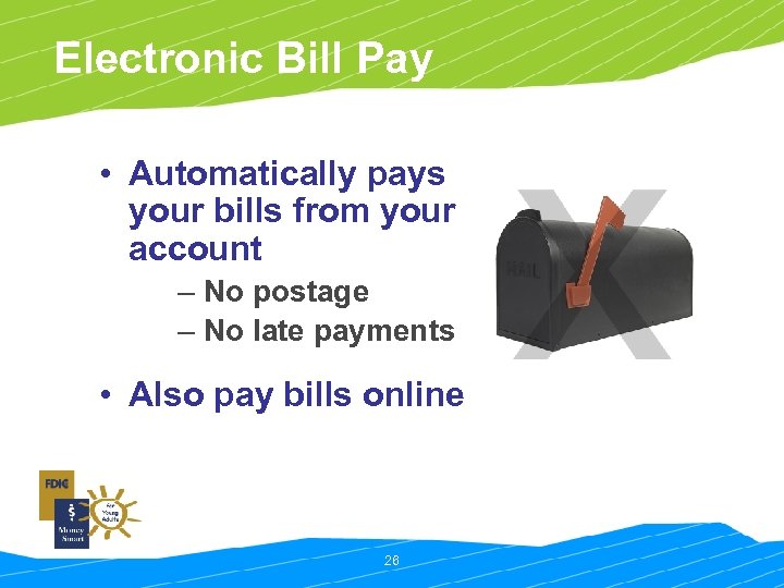 Electronic Bill Pay • Automatically pays your bills from your account – No postage
