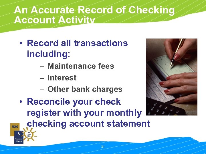 An Accurate Record of Checking Account Activity • Record all transactions including: – Maintenance