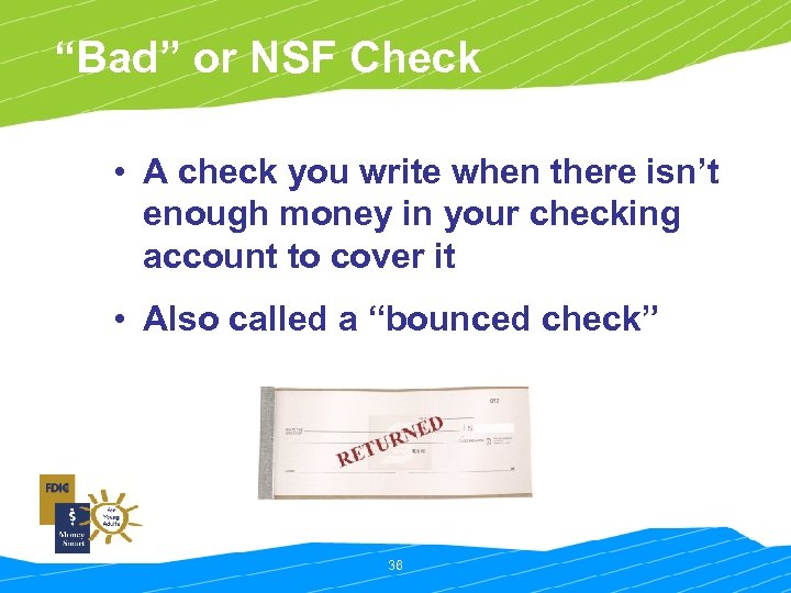 “Bad” or NSF Check • A check you write when there isn’t enough money