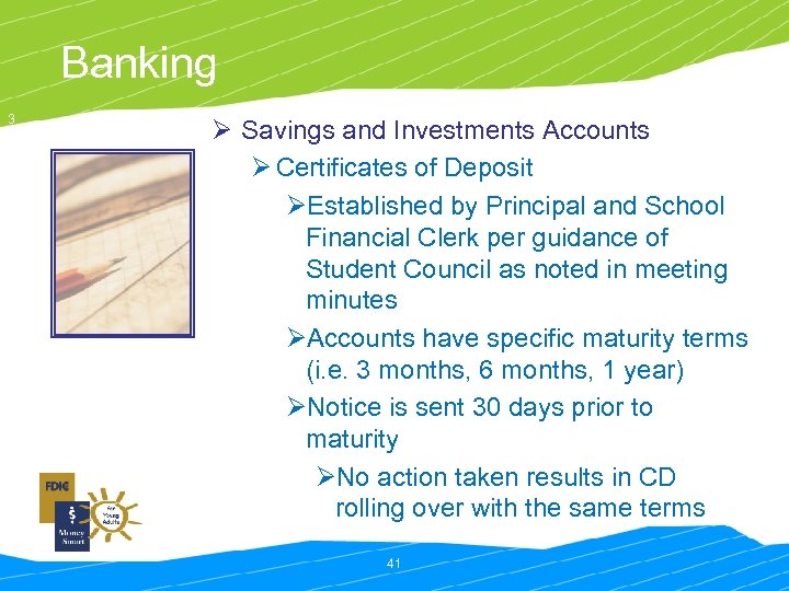 Banking 3 Ø Savings and Investments Accounts Ø Certificates of Deposit ØEstablished by Principal