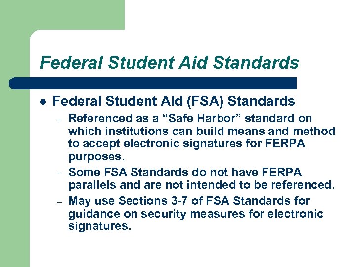 Federal Student Aid Standards l Federal Student Aid (FSA) Standards – – – Referenced