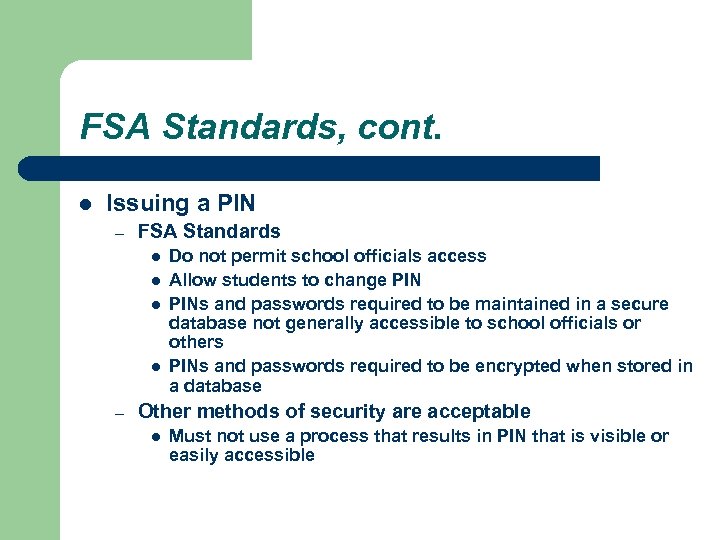 FSA Standards, cont. l Issuing a PIN – FSA Standards l l – Do