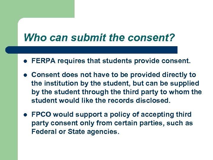 Who can submit the consent? l FERPA requires that students provide consent. l Consent