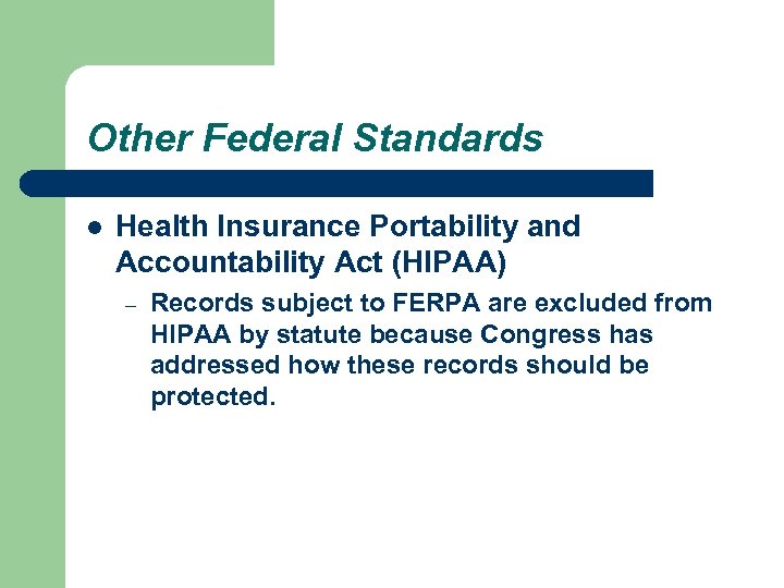 Other Federal Standards l Health Insurance Portability and Accountability Act (HIPAA) – Records subject