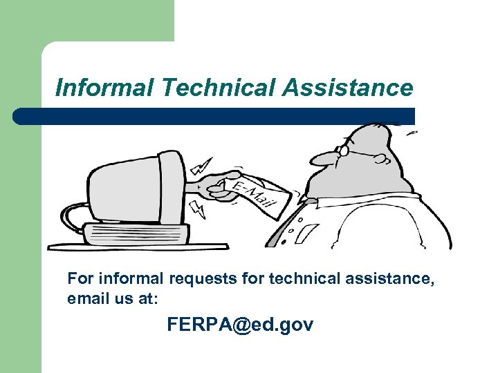 Informal Technical Assistance For informal requests for technical assistance, email us at: FERPA@ed. gov