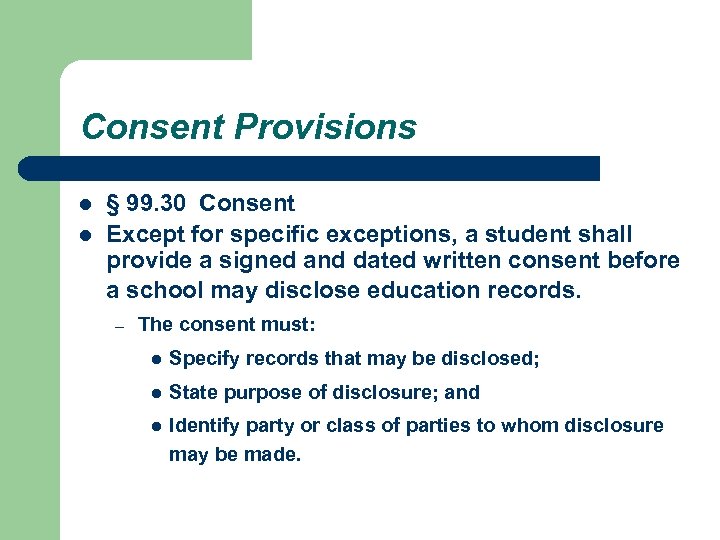 Consent Provisions l l § 99. 30 Consent Except for specific exceptions, a student