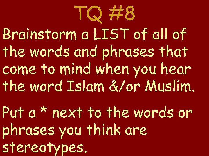 TQ #8 Brainstorm a LIST of all of the words and phrases that come