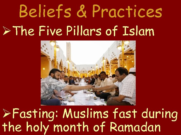 Beliefs & Practices The Five Pillars of Islam Fasting: Muslims fast during the holy