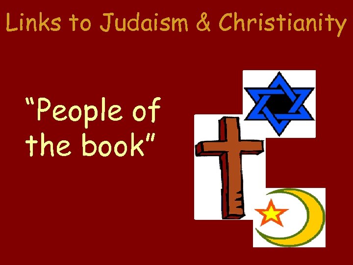 Links to Judaism & Christianity “People of the book” 