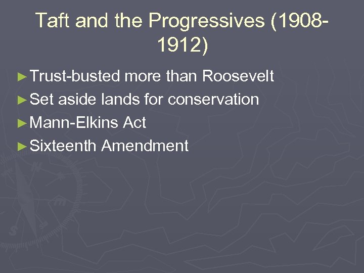 Taft and the Progressives (19081912) ► Trust-busted more than Roosevelt ► Set aside lands