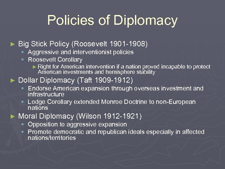 Policies of Diplomacy ► Big Stick Policy (Roosevelt 1901 -1908) § Aggressive and interventionist