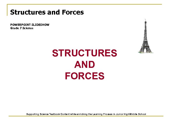 Structures and Forces POWERPOINT SLIDESHOW Grade 7 Science STRUCTURES AND FORCES Supporting Science Textbook