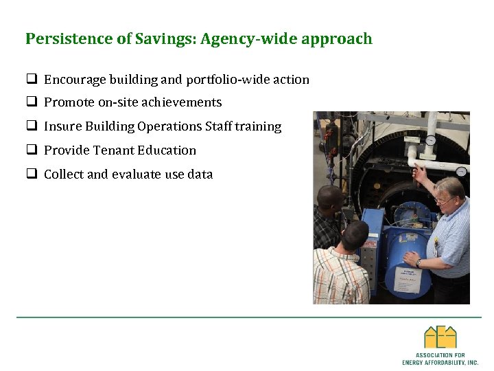 Persistence of Savings: Agency-wide approach q Encourage building and portfolio-wide action q Promote on-site