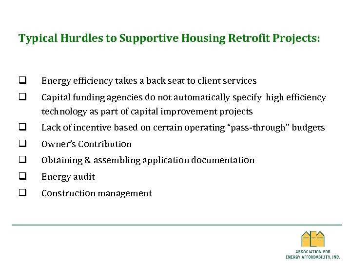 Typical Hurdles to Supportive Housing Retrofit Projects: q Energy efficiency takes a back seat