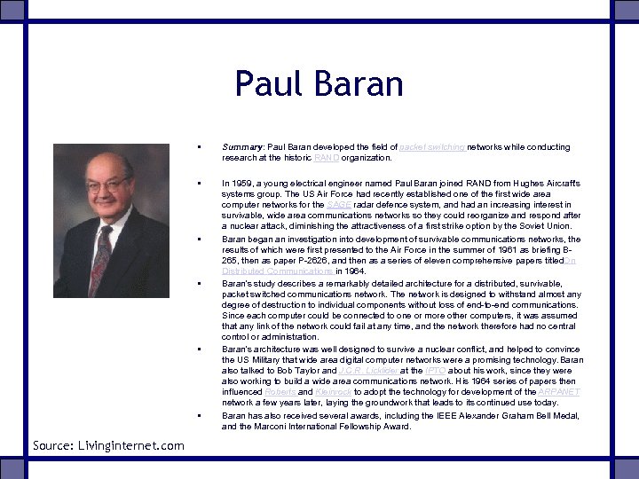 Paul Baran • Summary: Paul Baran developed the field of packet switching networks while